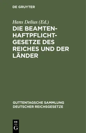 Delius |  Die Beamtenhaftpflichtgesetze des Reiches und der Länder | eBook | Sack Fachmedien