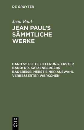 Paul |  Elfte Lieferung. Erster Band: Dr. Katzenbergers Badereise; nebst einer Auswahl verbesserter Werkchen | eBook | Sack Fachmedien