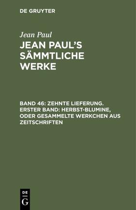 Paul |  Zehnte Lieferung. Erster Band: Herbst-Blumine, oder Gesammelte Werkchen aus Zeitschriften | eBook | Sack Fachmedien