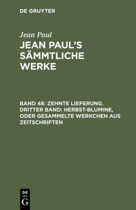 Paul |  Zehnte Lieferung. Dritter Band: Herbst-Blumine, oder Gesammelte Werkchen aus Zeitschriften | eBook | Sack Fachmedien