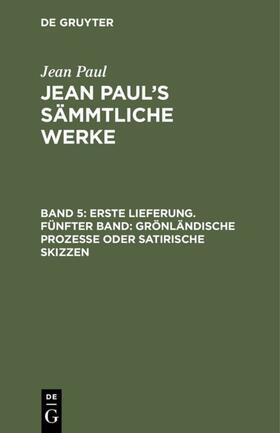 Paul |  Erste Lieferung. Fünfter Band: Grönländische Prozesse oder satirische Skizzen | eBook | Sack Fachmedien