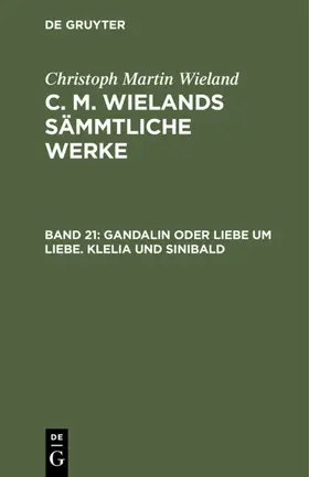 Wieland | Gandalin oder Liebe um Liebe. Klelia und Sinibald | E-Book | sack.de