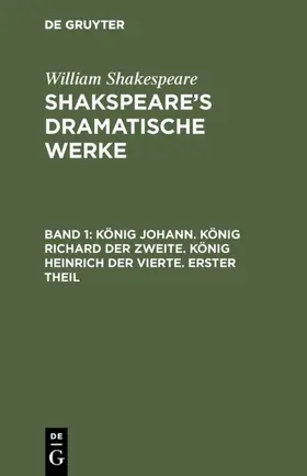 Shakespeare |  König Johann. König Richard der Zweite. König Heinrich der Vierte. Erster Theil | eBook | Sack Fachmedien