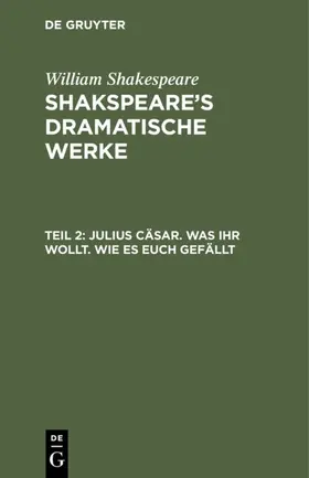 Shakespeare |  Julius Cäsar. Was Ihr wollt. Wie es euch gefällt | eBook | Sack Fachmedien