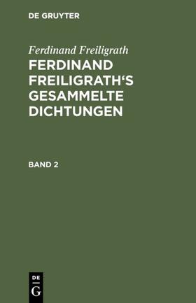 Freiligrath |  Ferdinand Freiligrath: Gesammelte Dichtungen. Band 2 | eBook | Sack Fachmedien