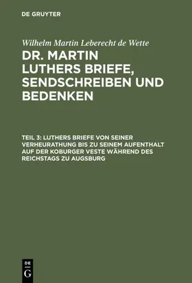 Wette |  Luthers Briefe von seiner Verheurathung bis zu seinem Aufenthalt auf der Koburger Veste während des Reichstags zu Augsburg | eBook | Sack Fachmedien