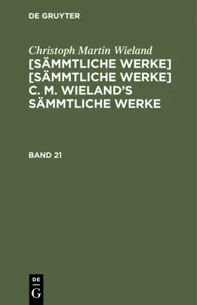 Wieland |  Christoph Martin Wieland: C. M. Wielands Sämmtliche Werke. Band 21/22 | eBook | Sack Fachmedien