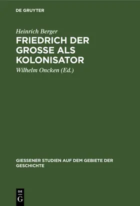 Berger / Oncken |  Friedrich der Grosse als Kolonisator | eBook | Sack Fachmedien