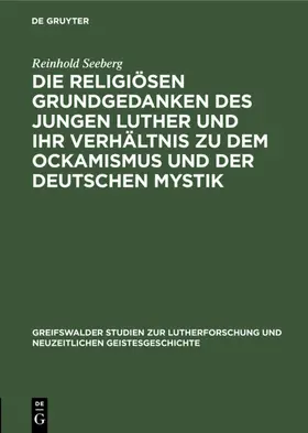 Seeberg |  Die religiösen Grundgedanken des jungen Luther und ihr Verhältnis zu dem Ockamismus und der deutschen Mystik | eBook | Sack Fachmedien