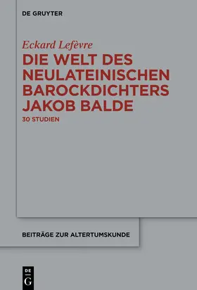 Lefèvre |  Die Welt des neulateinischen Barockdichters Jakob Balde | Buch |  Sack Fachmedien