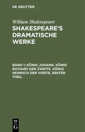 Bernays / Shakespeare |  König Johann. König Richard der Zweite. König Heinrich der Vierte, erster Theil | eBook | Sack Fachmedien