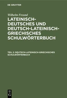 Freund |  Deutsch-lateinisch-griechisches Schulwörterbuch | eBook | Sack Fachmedien