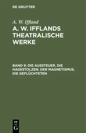 Iffland |  Die Aussteuer. Die Hagestolzen. Der Magnetismus. Die Geflüchteten | eBook | Sack Fachmedien