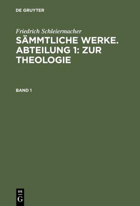 Frerichs / Schleiermacher |  Friedrich Schleiermacher: Sämmtliche Werke. Abteilung 1:  Zur Theologie. Band 1 | eBook | Sack Fachmedien