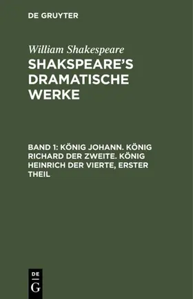 Shakespeare |  König Johann. König Richard der Zweite. König Heinrich der Vierte, erster Theil | eBook | Sack Fachmedien