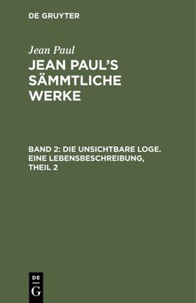 Paul |  Die unsichtbare Loge. Eine Lebensbeschreibung, Theil 2 | eBook | Sack Fachmedien