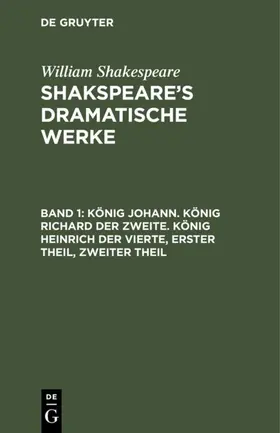 Shakespeare |  König Johann. König Richard der Zweite. König Heinrich der Vierte, Erster Theil, Zweiter Theil | eBook | Sack Fachmedien