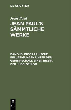 Paul |  Biographische Belustigungen unter der Gehirnschale einer Riesin. Der Jubelsenior | eBook | Sack Fachmedien