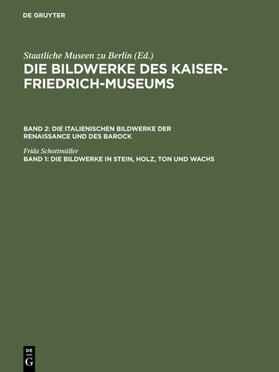 Schottmüller / Kaiser-Friedrich-Museum &lt / Berlin&gt |  Die Bildwerke in Stein, Holz, Ton und Wachs | eBook | Sack Fachmedien