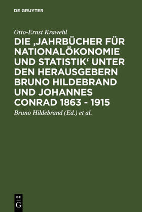 Krawehl / Hildebrand / Conrad |  Die 'Jahrbücher für Nationalökonomie und Statistik' unter den Herausgebern Bruno Hildebrand und Johannes Conrad 1863 - 1915 | eBook | Sack Fachmedien