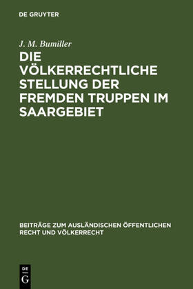 Bumiller |  Die völkerrechtliche Stellung der fremden Truppen im Saargebiet | eBook | Sack Fachmedien