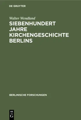 Wendland |  Siebenhundert Jahre Kirchengeschichte Berlins | eBook | Sack Fachmedien