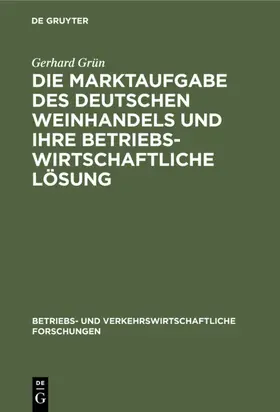 Grün |  Die Marktaufgabe des deutschen Weinhandels und ihre betriebswirtschaftliche Lösung | eBook | Sack Fachmedien