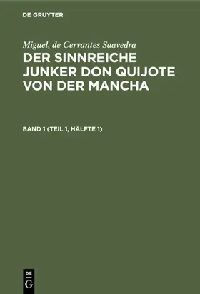 Cervantes Saavedra / Braunfels |  Miguel, de Cervantes Saavedra: Der sinnreiche Junker Don Quijote von der Mancha. Band 1 (Teil 1, Hälfte 1) | eBook | Sack Fachmedien