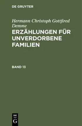 Demme |  Hermann Christoph Gottfried Demme: Erzählungen für unverdorbene Familien. Band 13 | eBook | Sack Fachmedien