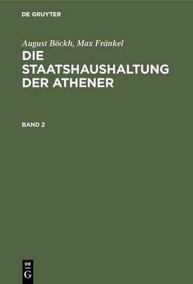 Böckh / Fränkel |  August Böckh; Max Fränkel: Die Staatshaushaltung der Athener. Band 2 | eBook | Sack Fachmedien