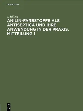 Stilling |  Jakob Stilling: Anilin-Farbstoffe als Antiseptica und ihre Anwendung in der Praxis. Mitteilung 1 | eBook | Sack Fachmedien