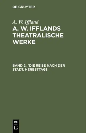 Iffland |  [Die Reise nach der Stadt. Herbsttag] | eBook | Sack Fachmedien