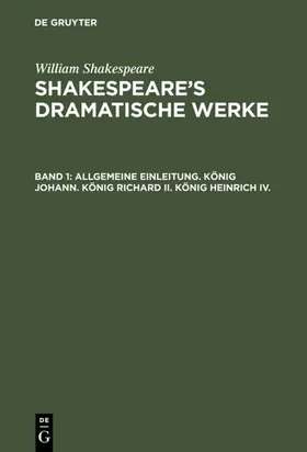 &lt;Deutsche Shakespeare-Gesellschaft&gt; / Shakespeare / Schlegel |  Allgemeine Einleitung. König Johann. König Richard II. König Heinrich IV. | eBook | Sack Fachmedien