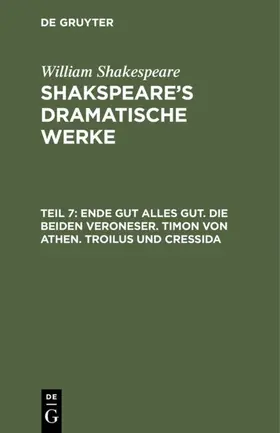 Shakespeare |  Ende gut alles gut. Die beiden Veroneser. Timon von Athen. Troilus und Cressida | eBook | Sack Fachmedien