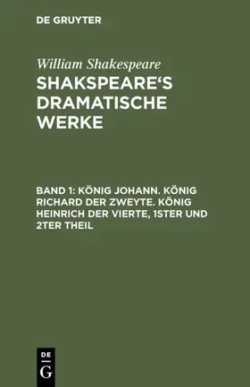 Shakespeare / Tieck / Schlegel |  König Johann. König Richard der Zweyte. König Heinrich der Vierte. Theil 1 und 2 | eBook | Sack Fachmedien