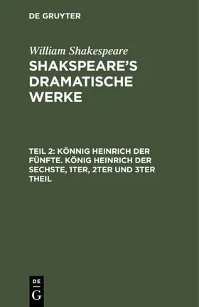 Shakespeare |  Könnig Heinrich der Fünfte. König Heinrich der Sechste, 1ter, 2ter und 3ter Theil | eBook | Sack Fachmedien