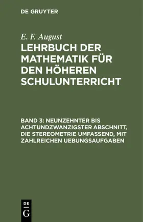 August |  Neunzehnter bis achtundzwanzigster Abschnitt, die Stereometrie umfassend, mit zahlreichen Uebungsaufgaben | eBook | Sack Fachmedien