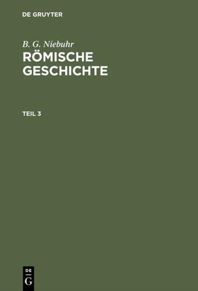Niebuhr |  B. G. Niebuhr: Römische Geschichte. Teil 3 | eBook | Sack Fachmedien