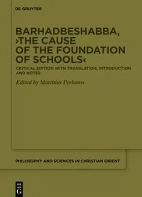 Perkams |  Barhadbeshabba, ›The Cause of the Foundation of Schools‹ | Buch |  Sack Fachmedien