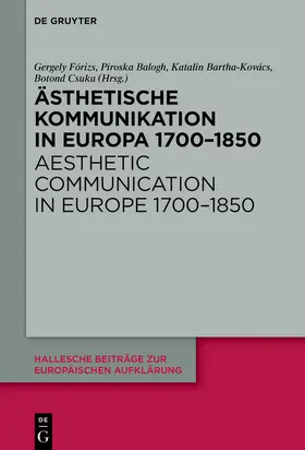 Fórizs / Balogh / Bartha-Kovács |  Ästhetische Kommunikation in Europa 1700–1850 / Aesthetic Communication in Europe 1700–1850 | Buch |  Sack Fachmedien