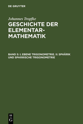 Vogel / Tropfke / Reich |  I: Ebene Trigonometrie. II: Sphärik und sphärische Trigonometrie | eBook | Sack Fachmedien