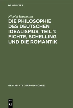 Hartmann |  Die Philosophie des deutschen Idealismus, Teil 1: Fichte, Schelling und die Romantik | eBook | Sack Fachmedien