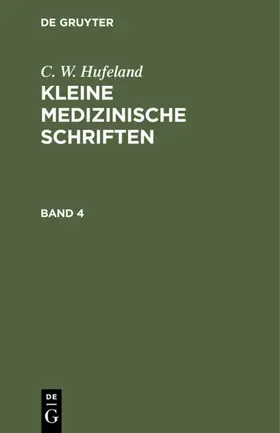 Hufeland |  C. W. Hufeland: Kleine medizinische Schriften. Band 4 | eBook | Sack Fachmedien