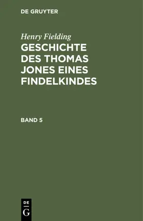 Fielding |  Henry Fielding: Geschichte des Thomas Jones eines Findelkindes. Band 5 | eBook | Sack Fachmedien