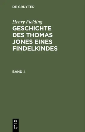 Fielding |  Henry Fielding: Geschichte des Thomas Jones eines Findelkindes. Band 4 | eBook | Sack Fachmedien