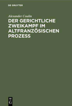 Coulin |  Der gerichtliche Zweikampf im altfranzösischen Prozeß | eBook | Sack Fachmedien