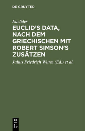 Euclides / Wurm / Simson |  Euclid’s Data, nach dem Griechischen mit Robert Simson’s Zusätzen | eBook | Sack Fachmedien