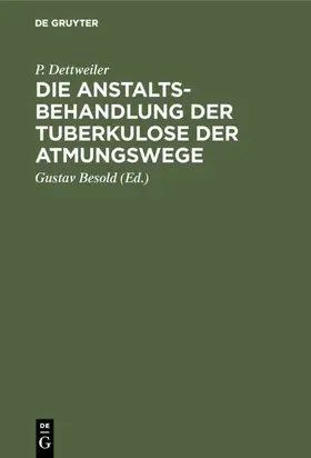 Dettweiler / Besold |  Die Anstaltsbehandlung der Tuberkulose der Atmungswege | eBook | Sack Fachmedien