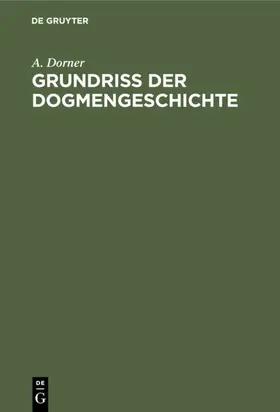 Dorner |  Grundriss der Dogmengeschichte | eBook | Sack Fachmedien