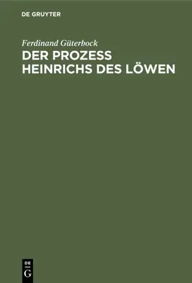 Güterbock |  Der Prozeß Heinrichs des Löwen | eBook | Sack Fachmedien